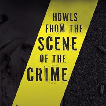Howls from the Scene of the Crime